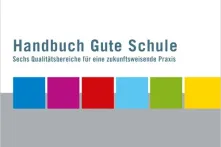 Handbuch Gute Schule - Sechs Qualitätsbereiche für zukunftsweisende Praxis